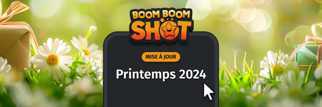 Mise à Jour Boom Boom Shot Printemps 2024